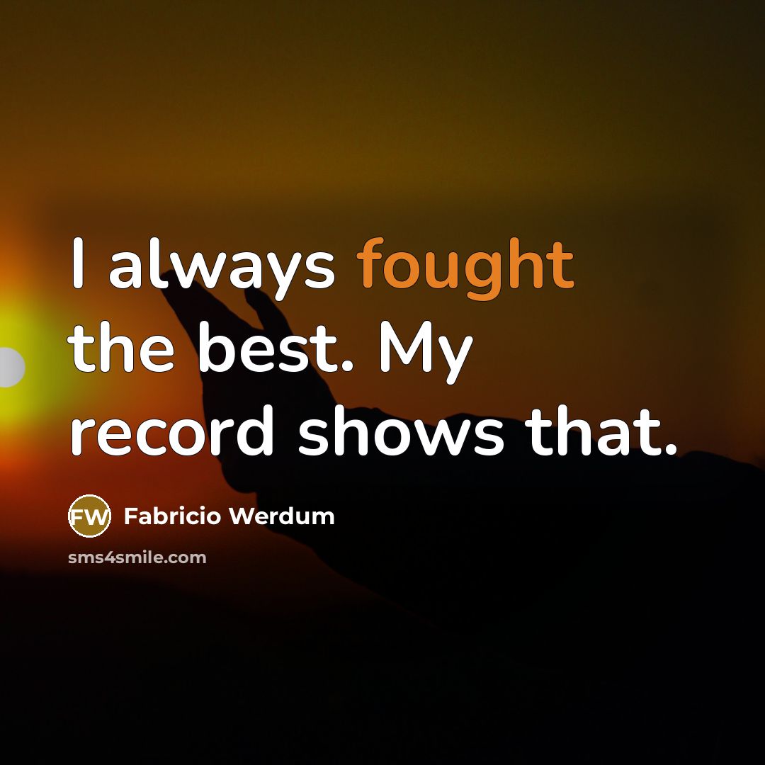 “I always fought the best. My record shows that.” quote by Fabricio Werdum
