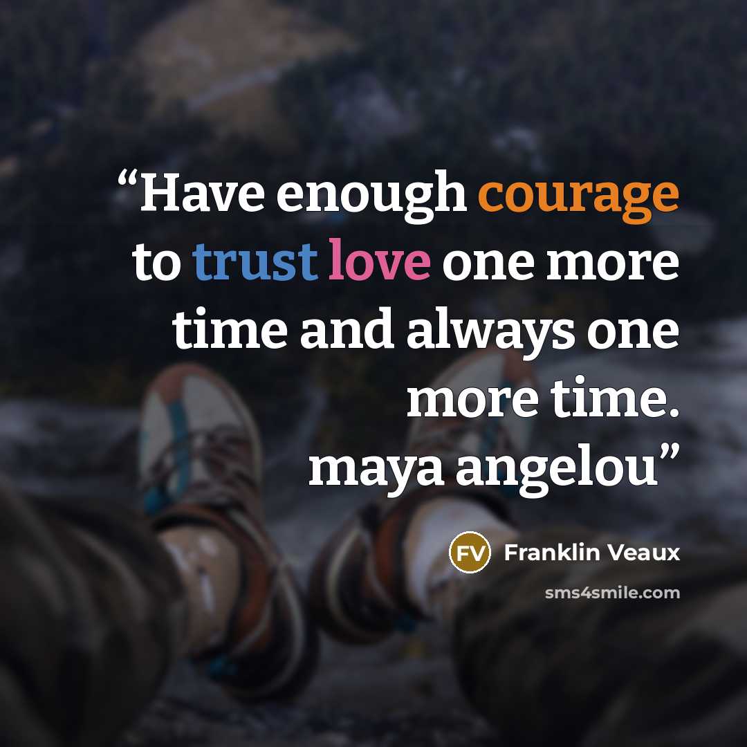 “Have enough courage to trust love one more time and always one more time. maya angelou” quote by Franklin Veaux