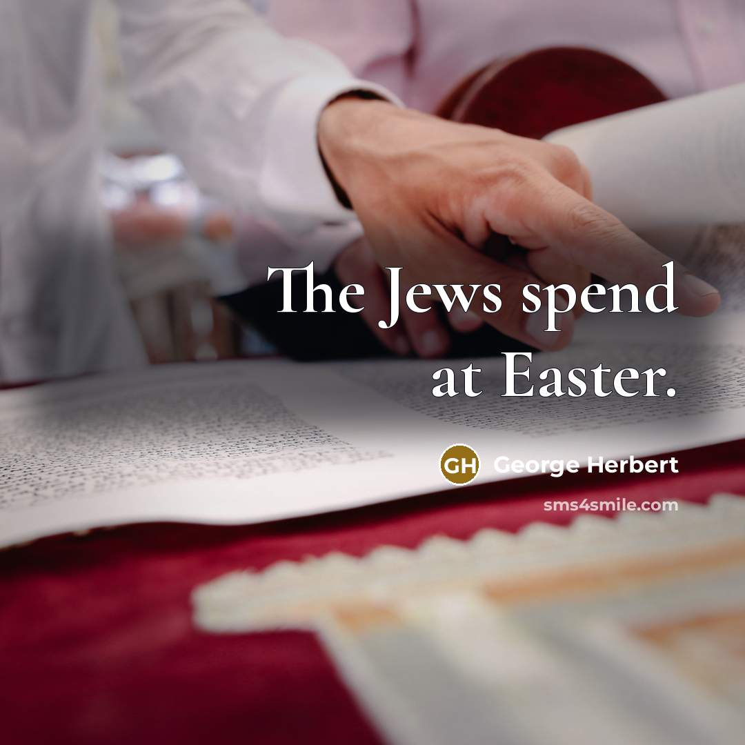 “The Jews spend at Easter.” quote by George Herbert