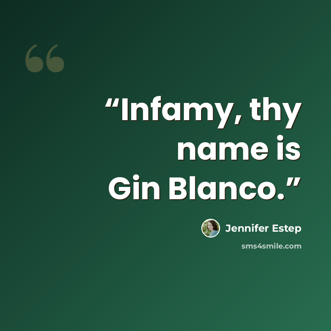 “Infamy, thy name is Gin Blanco.” quote by Jennifer Estep