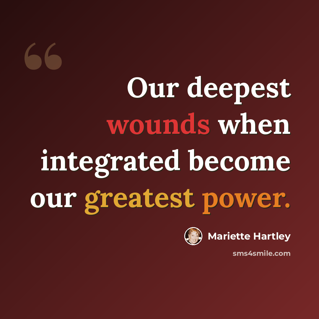“Our deepest wounds when integrated become our greatest power.” quote by Mariette Hartley