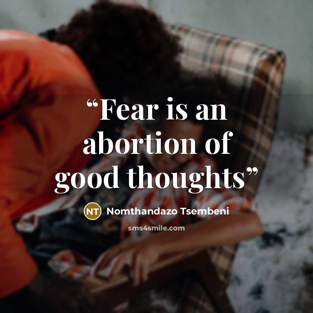 “Fear is an abortion of good thoughts” quote by Nomthandazo Tsembeni