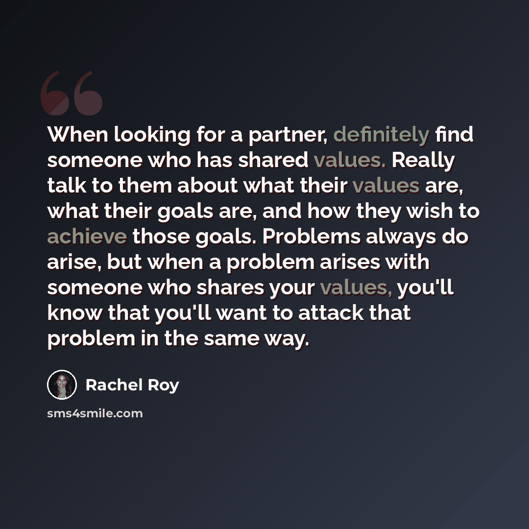 “When looking for a partner, definitely find someone who has shared values. Really talk to them about what their values are, what their goals are, and how they wish to achieve those goals. Problems always do arise, but when a problem arises with someone who shares your values, you'll know that…” quote by Rachel Roy