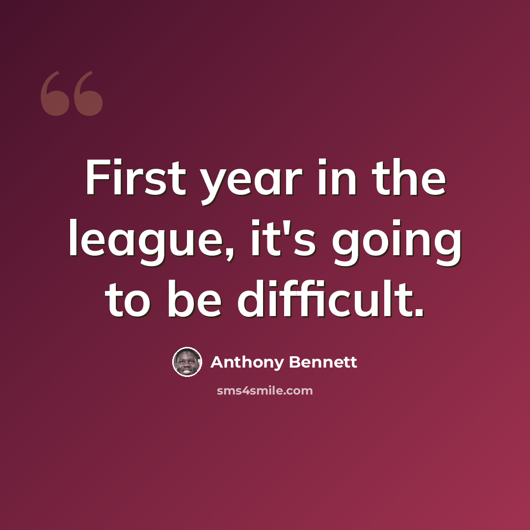 “First year in the league, it's going to be difficult.” quote by Anthony Bennett