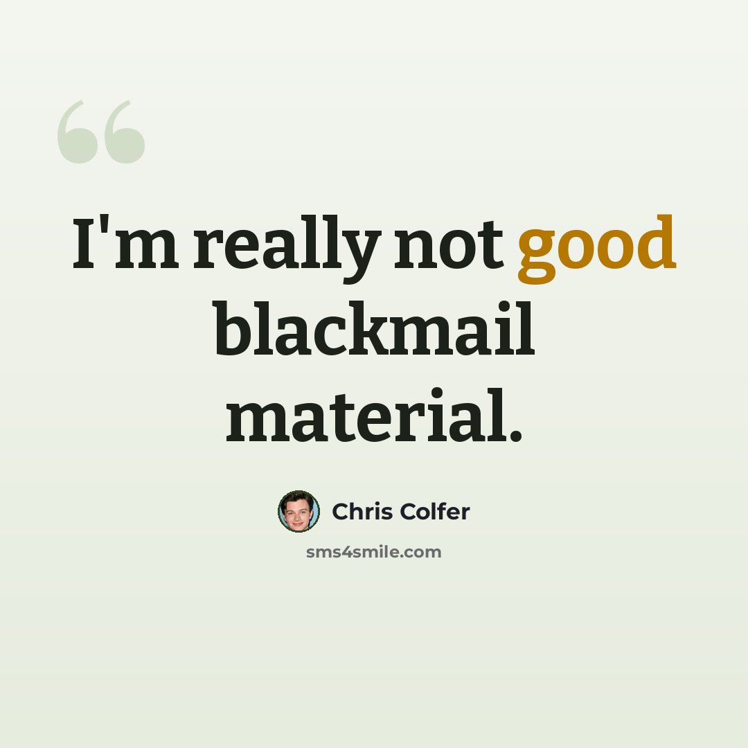 “I'm really not good blackmail material.” quote by Chris Colfer