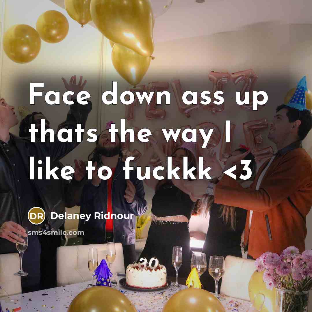 “Face down ass up thats the way I like to fuckkk” quote by Delaney Ridnour