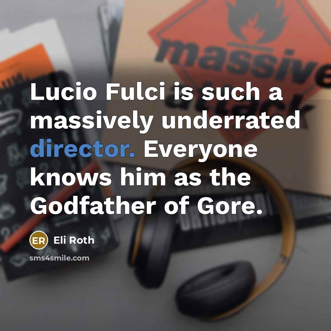 “Lucio Fulci is such a massively underrated director. Everyone knows him as the Godfather of Gore.” quote by Eli Roth