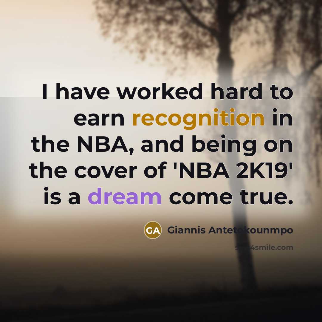 “I have worked hard to earn recognition in the NBA, and being on the cover of 'NBA 2K19' is a dream come true.” quote by Giannis Antetokounmpo