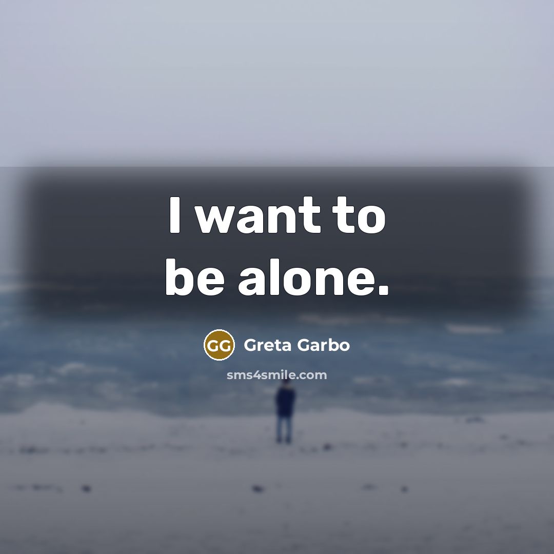“I want to be alone.” quote by Greta Garbo