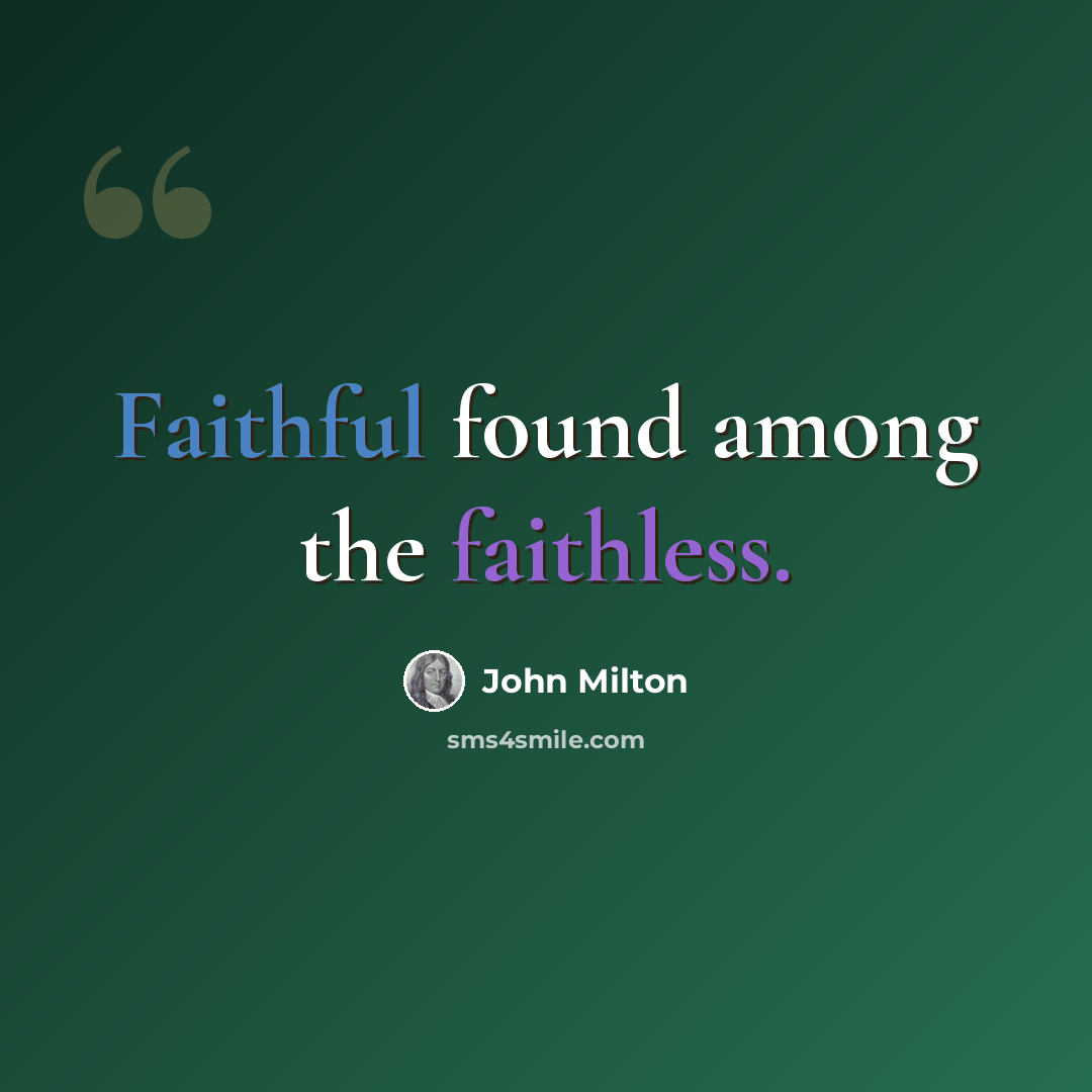 “Faithful found among the faithless.” quote by John Milton