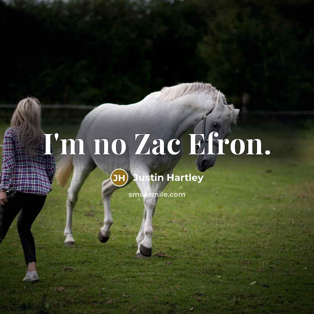 “I'm no Zac Efron.” quote by Justin Hartley
