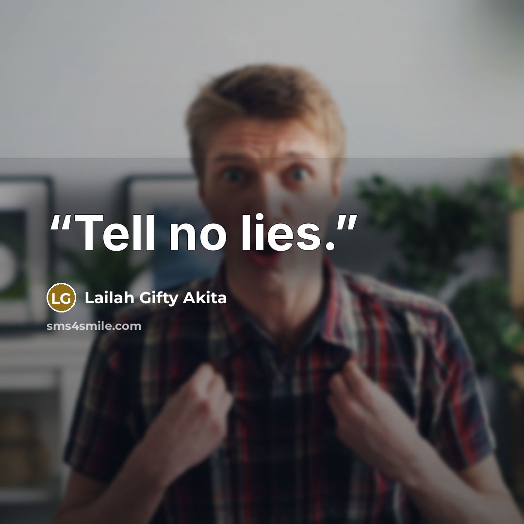 “Tell no lies.” quote by Lailah Gifty Akita