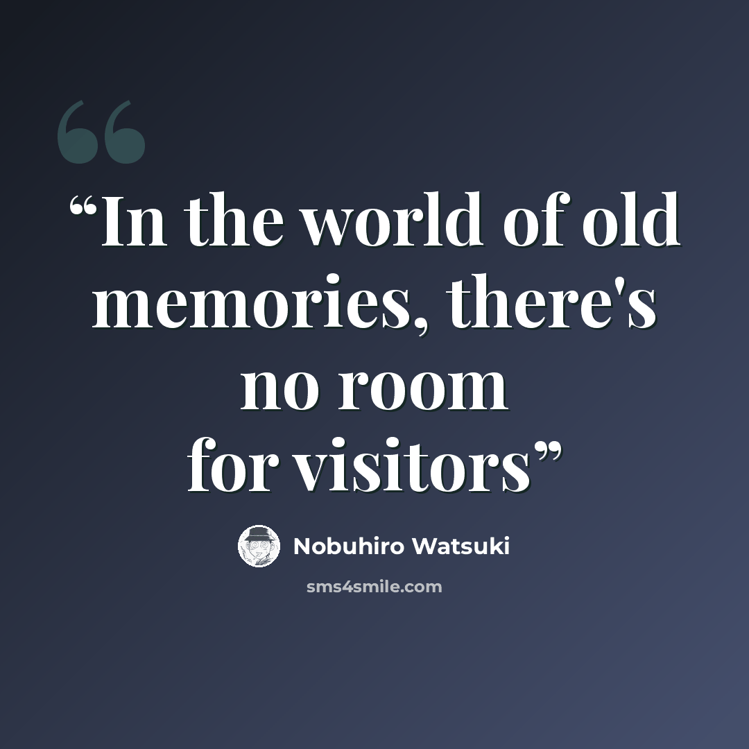“In the world of old memories, there's no room for visitors” quote by Nobuhiro Watsuki