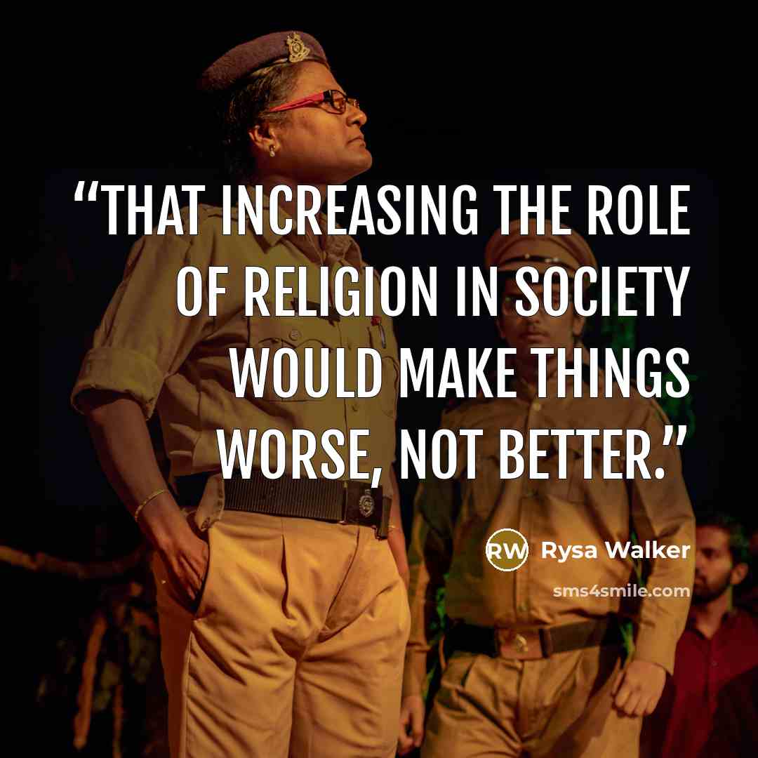 “that increasing the role of religion in society would make things worse, not better.” quote by Rysa Walker