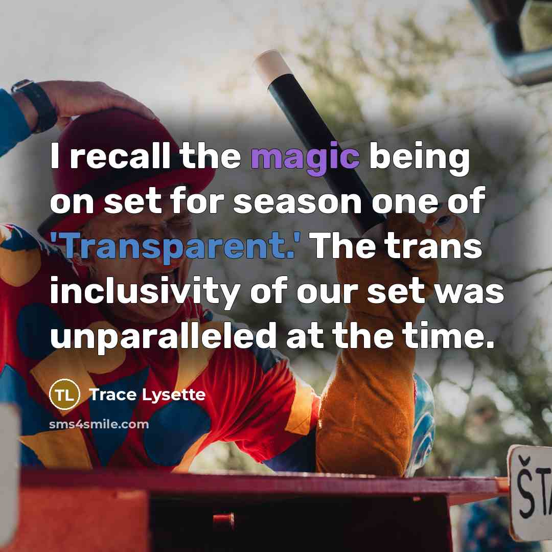“I recall the magic being on set for season one of 'Transparent.' The trans inclusivity of our set was unparalleled at the time.” quote by Trace Lysette