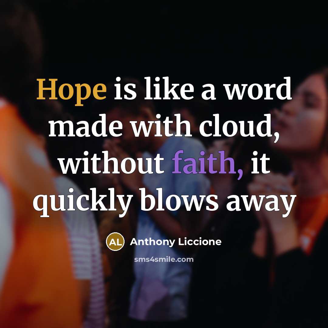 “Hope is like a word made with cloud, without faith, it quickly blows away” quote by Anthony Liccione