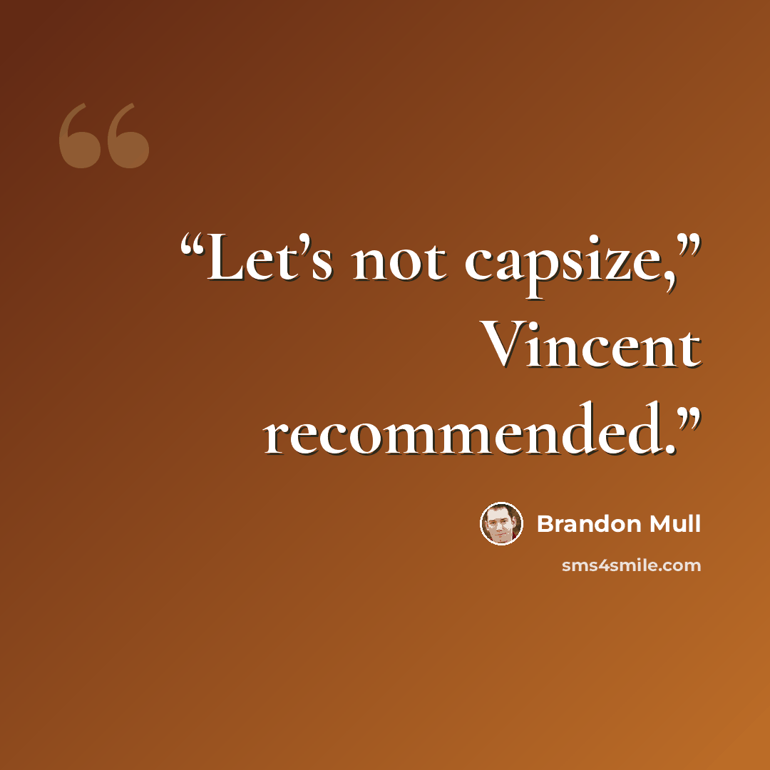 “Let’s not capsize,” Vincent recommended.” quote by Brandon Mull