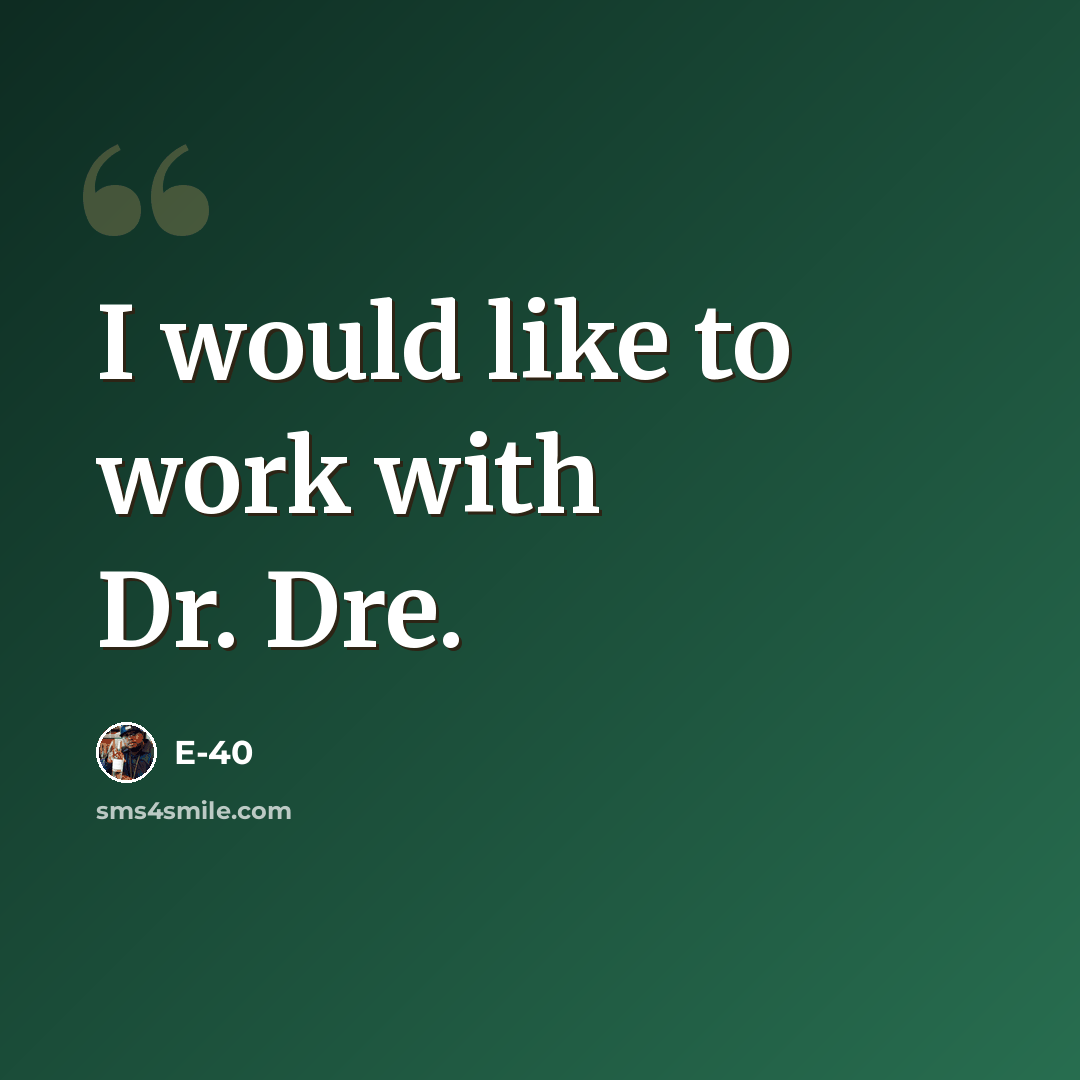 “I would like to work with Dr. Dre.” quote by E-40