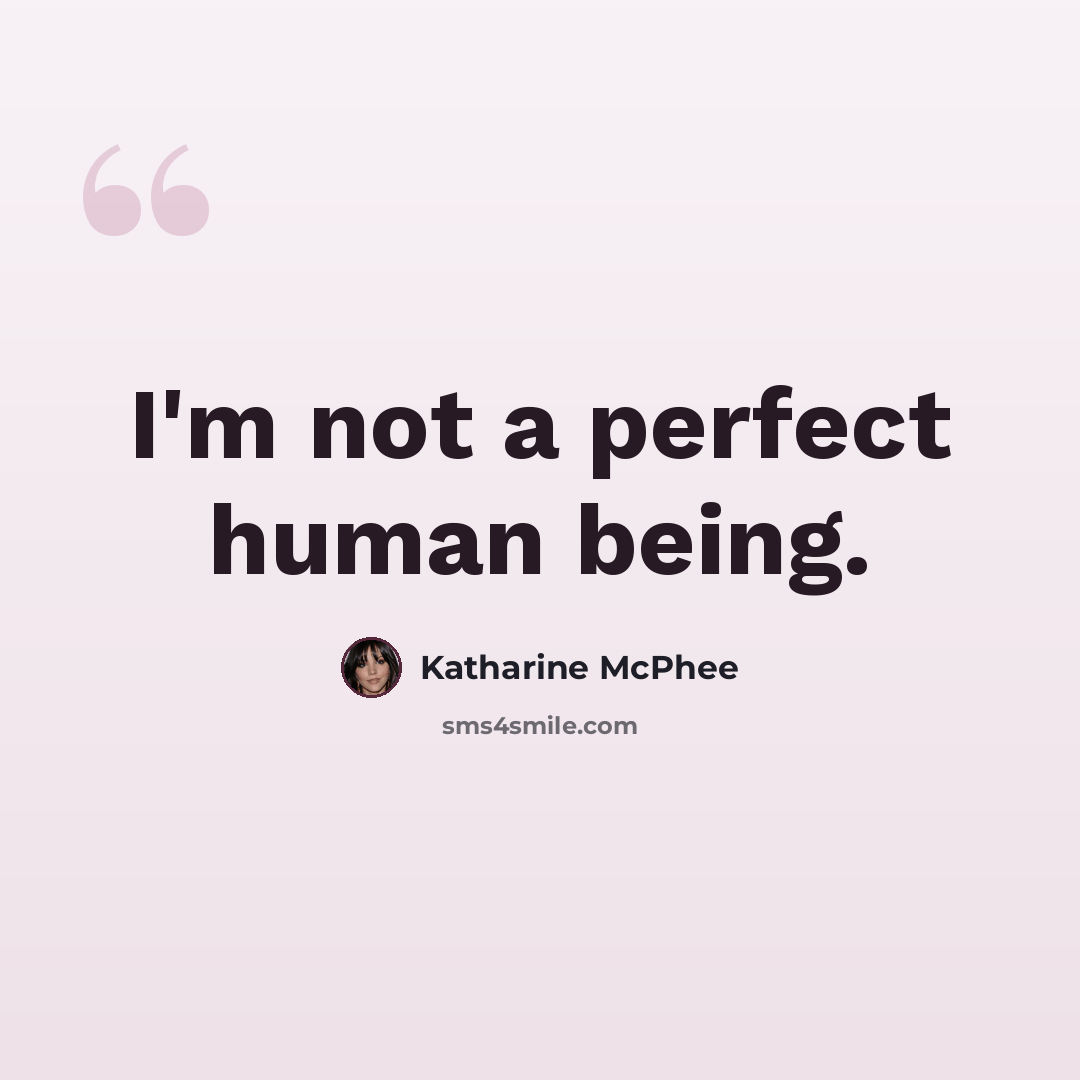 “I'm not a perfect human being.” quote by Katharine McPhee
