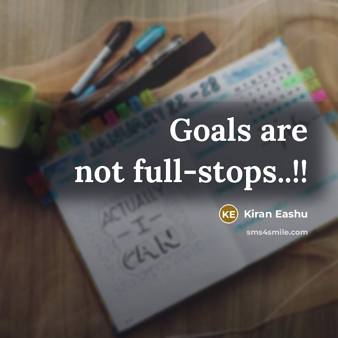 “Goals are not full-stops..!!” quote by Kiran Eashu