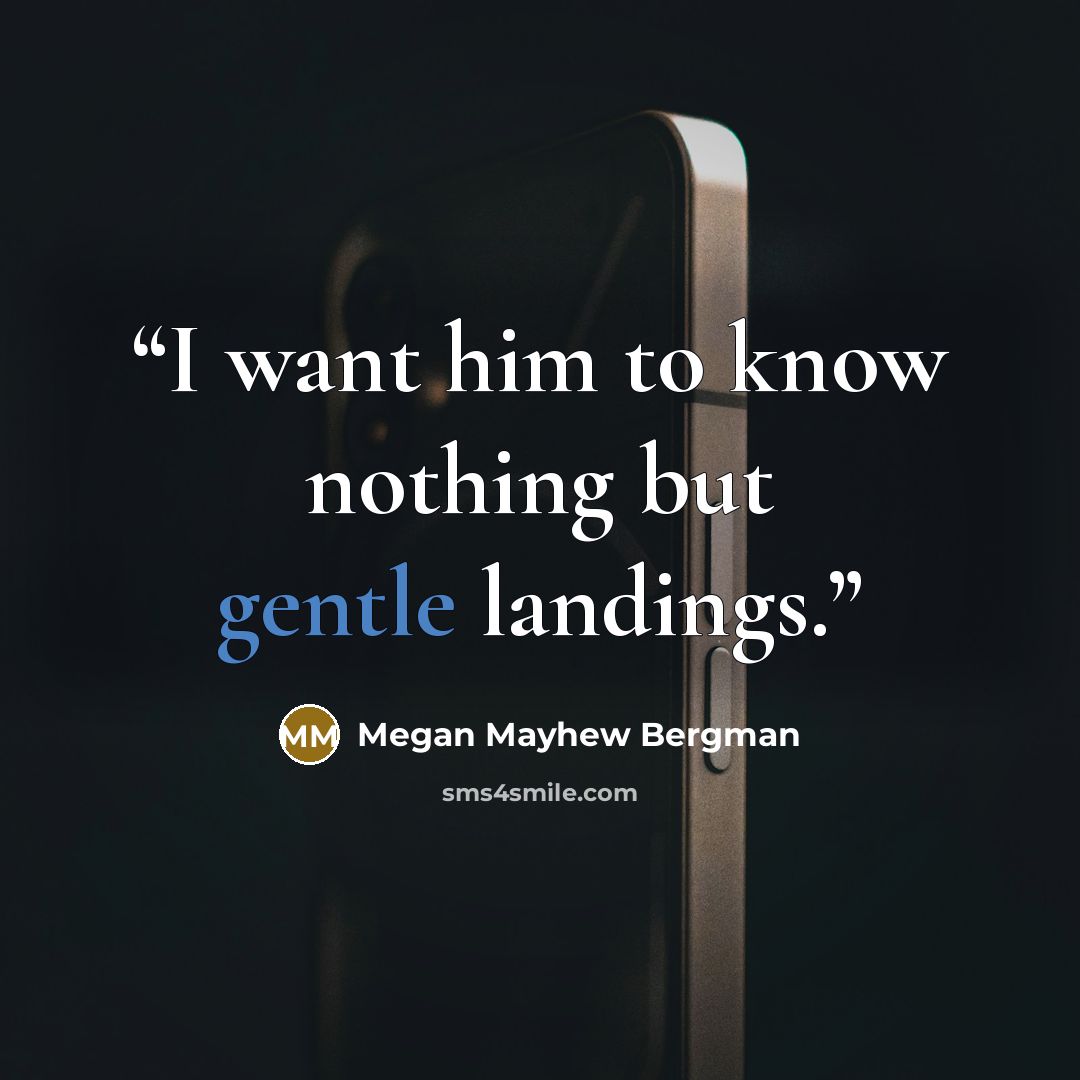 “I want him to know nothing but gentle landings.” quote by Megan Mayhew Bergman