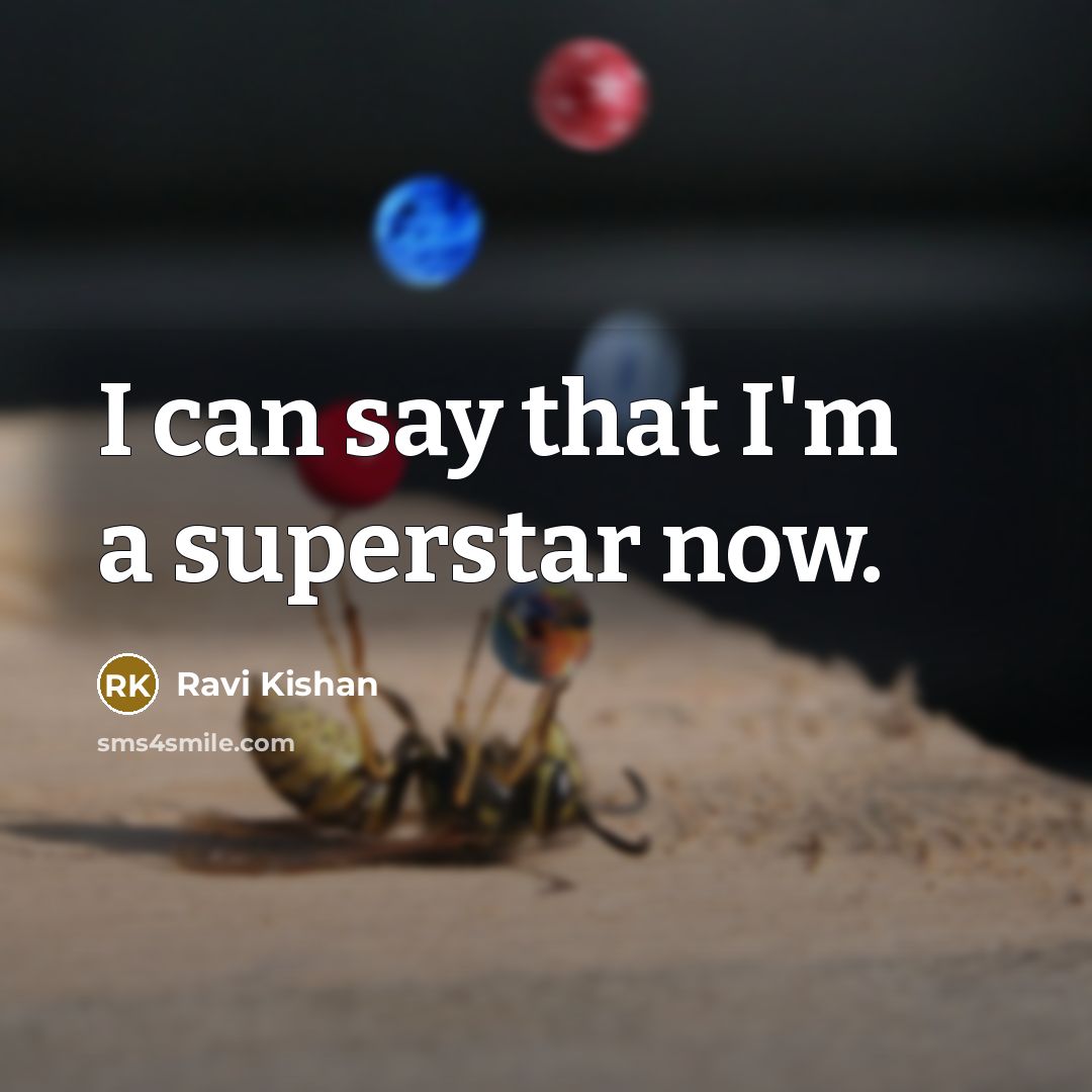 “I can say that I'm a superstar now.” quote by Ravi Kishan