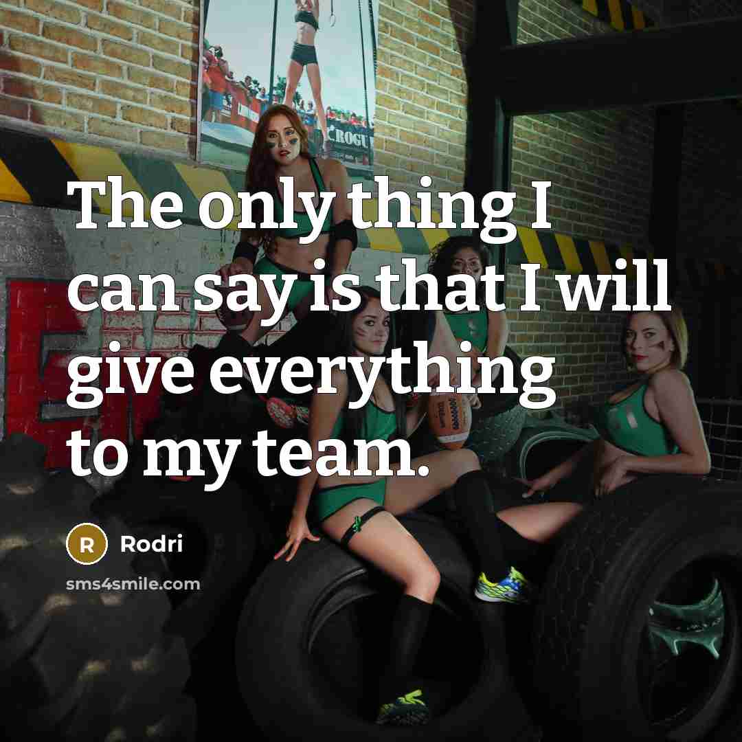 “The only thing I can say is that I will give everything to my team.” quote by Rodri