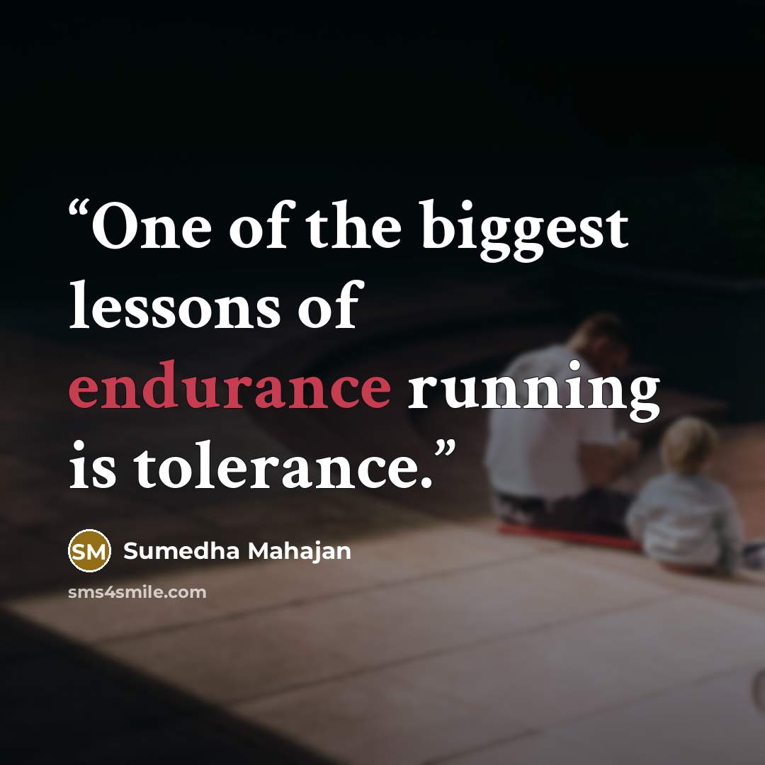“One of the biggest lessons of endurance running is tolerance.” quote by Sumedha Mahajan