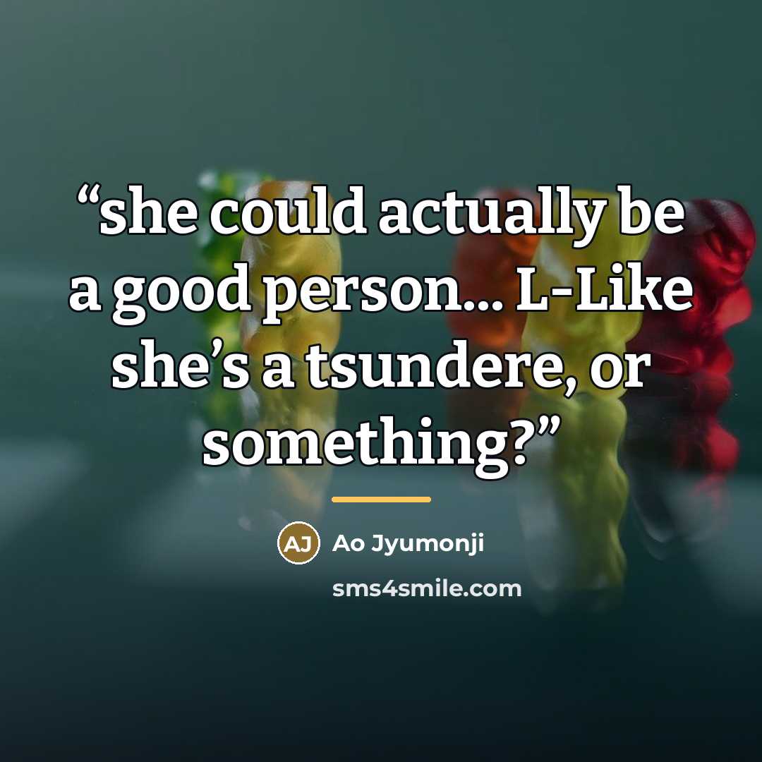 “she could actually be a good person... L-Like she’s a tsundere, or something?” quote by Ao Jyumonji