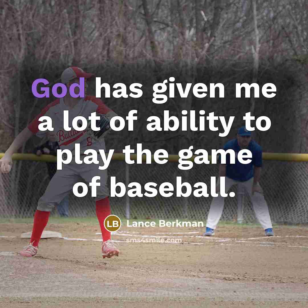 “God has given me a lot of ability to play the game of baseball.” quote by Lance Berkman