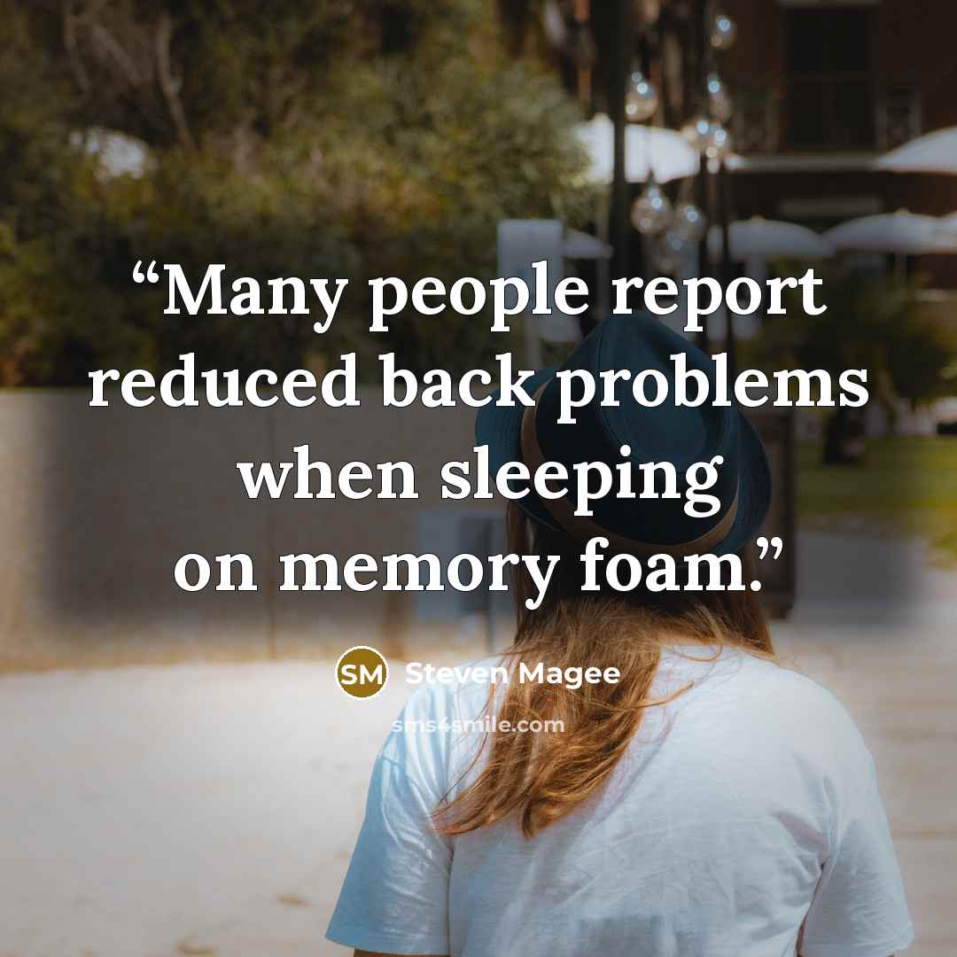 “Many people report reduced back problems when sleeping on memory foam.” quote by Steven Magee