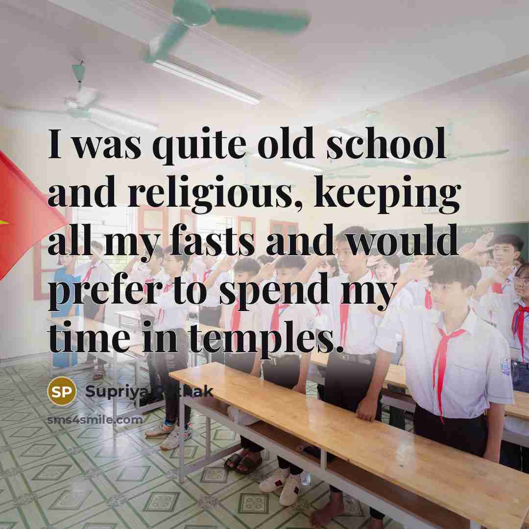 “I was quite old school and religious, keeping all my fasts and would prefer to spend my time in temples.” quote by Supriya Pathak