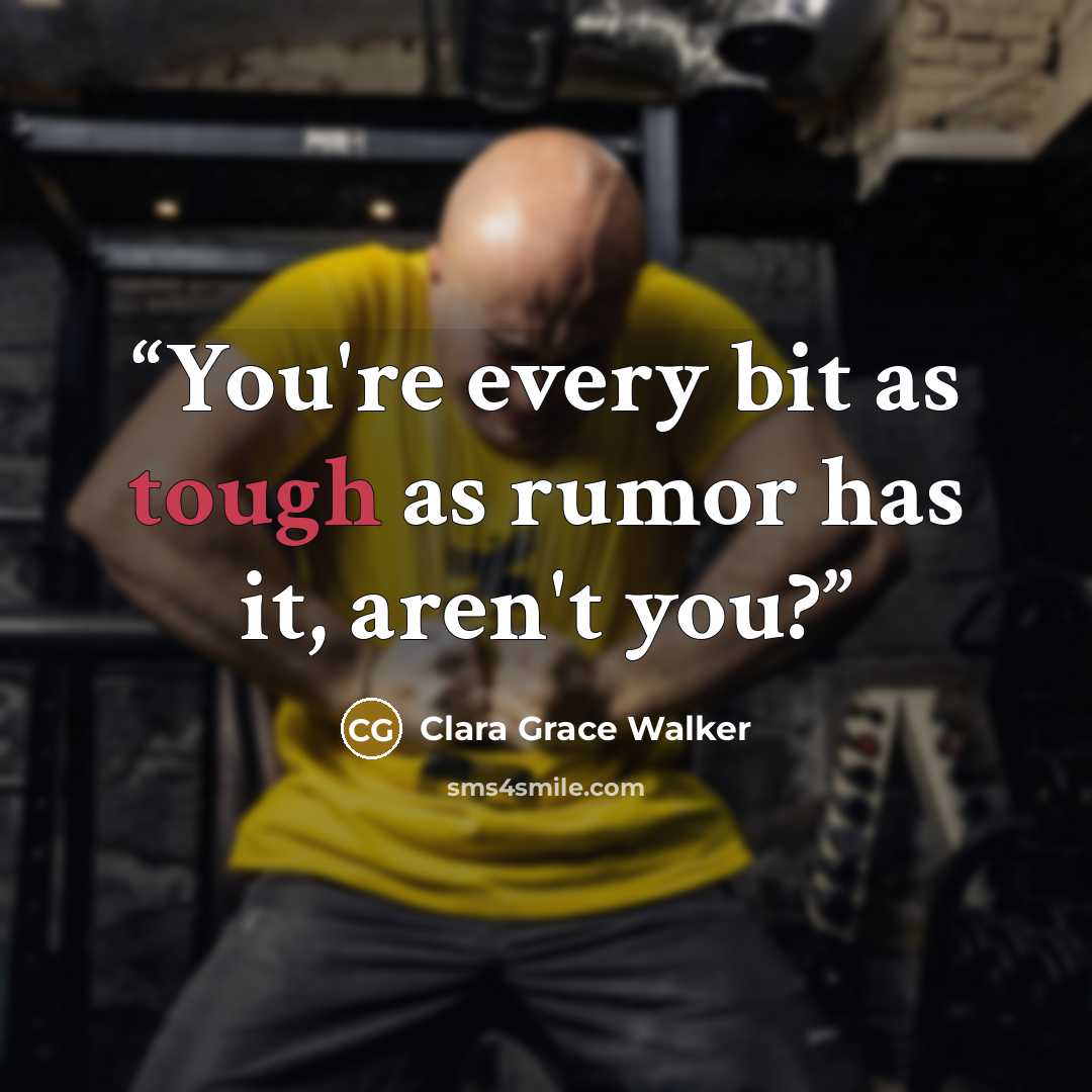 “You're every bit as tough as rumor has it, aren't you?” quote by Clara Grace Walker