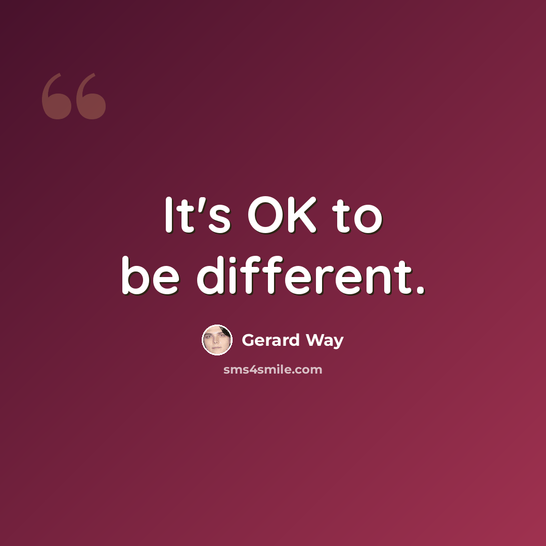 “It's OK to be different.” quote by Gerard Way
