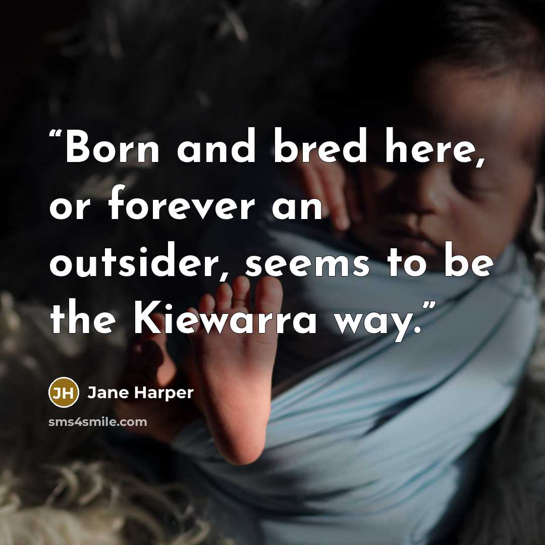 “Born and bred here, or forever an outsider, seems to be the Kiewarra way.” quote by Jane Harper