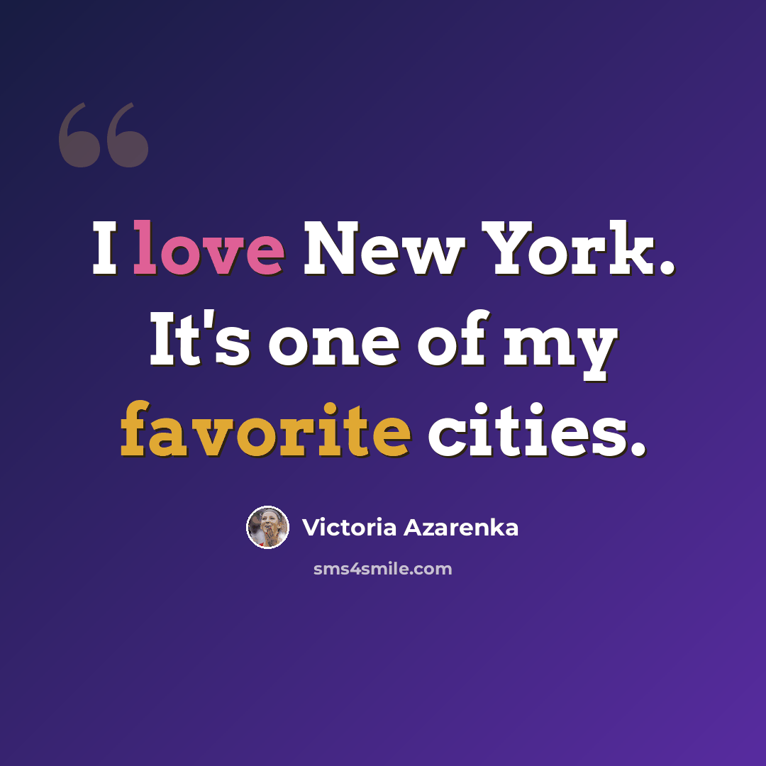 “I love New York. It's one of my favorite cities.” quote by Victoria Azarenka