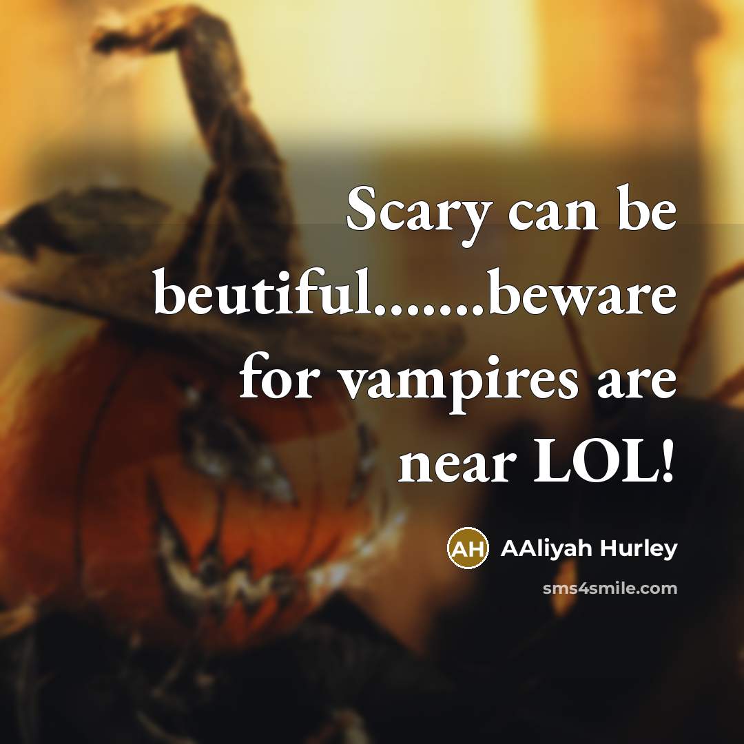 “Scary can be beutiful…….beware for vampires are near LOL!” quote by Aaliyah Hurley