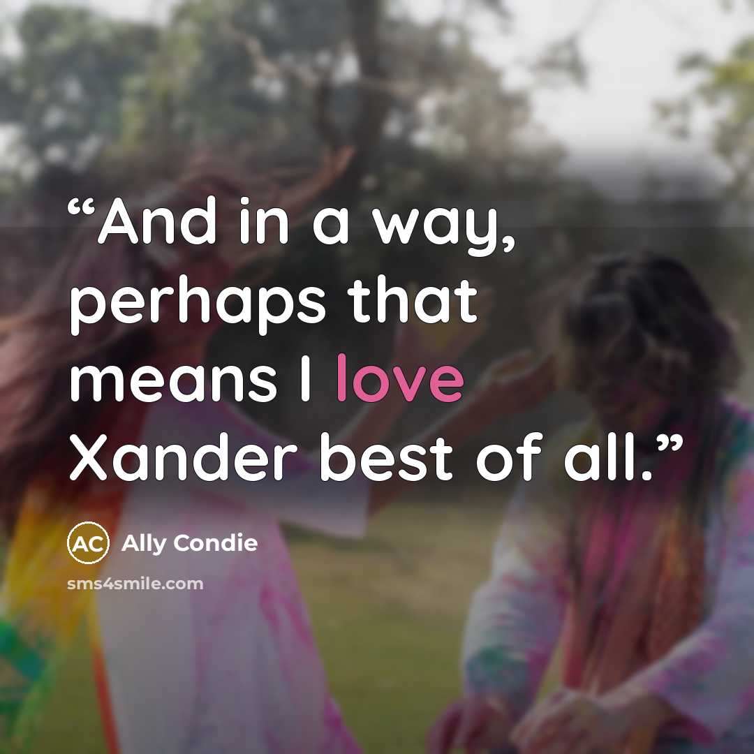 “And in a way, perhaps that means I love Xander best of all.” quote by Ally Condie