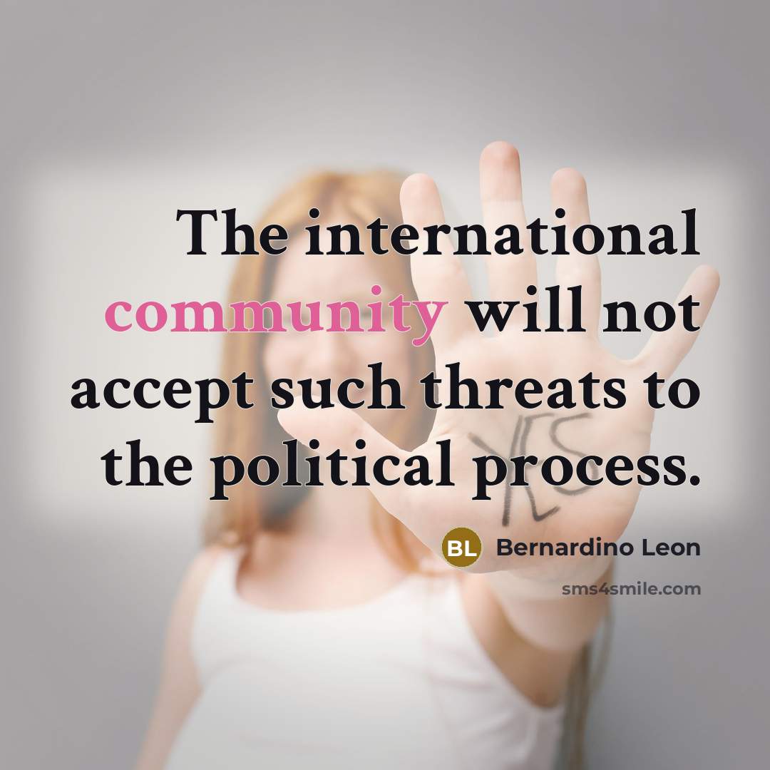 “The international community will not accept such threats to the political process.” quote by Bernardino Leon