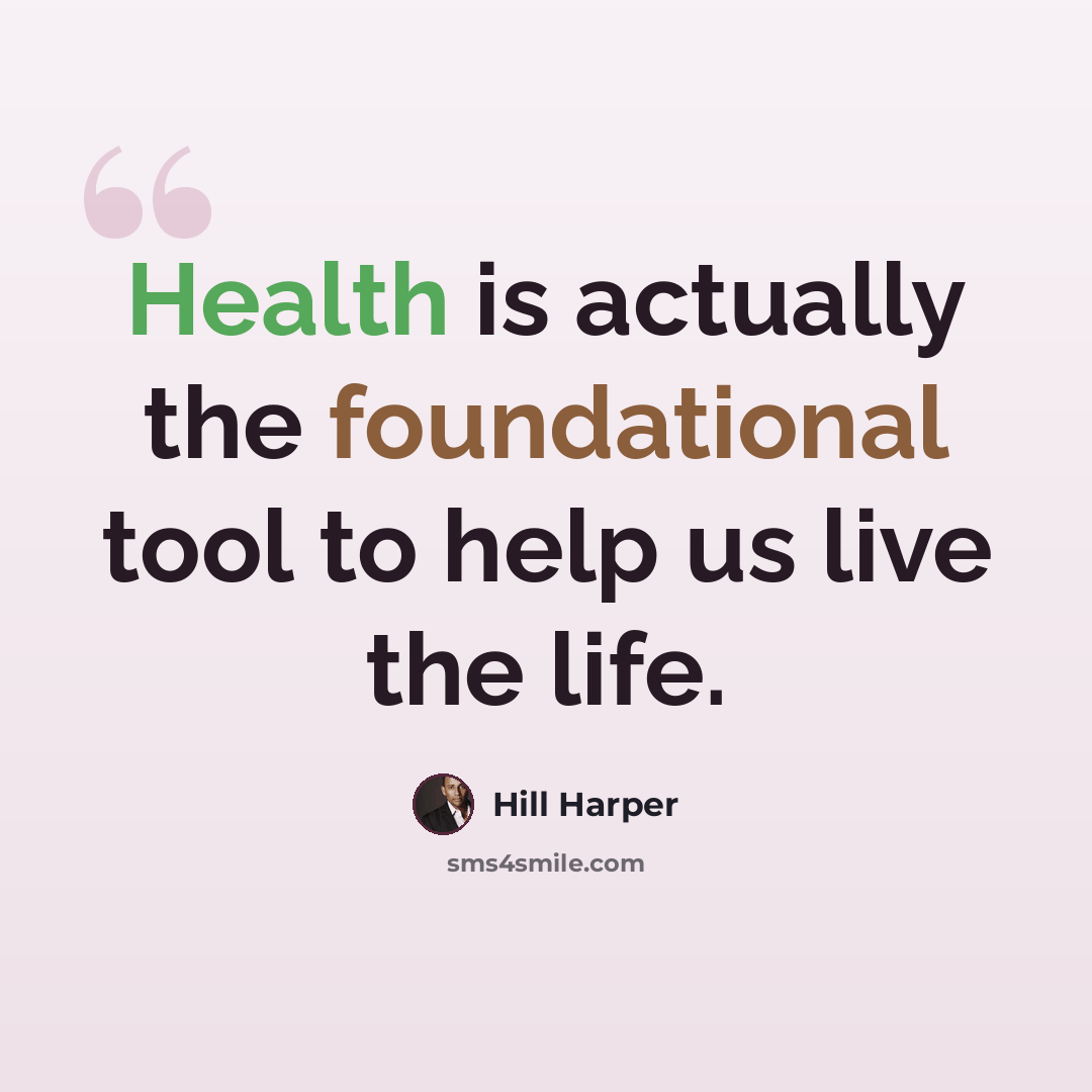 “Health is actually the foundational tool to help us live the life.” quote by Hill Harper