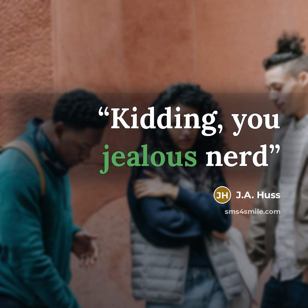 “Kidding, you jealous nerd” quote by J.A. Huss