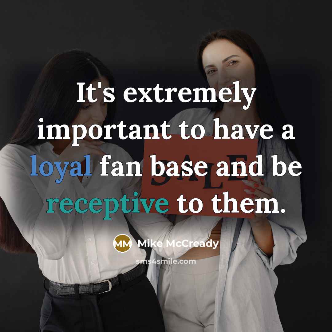 “It's extremely important to have a loyal fan base and be receptive to them.” quote by Mike McCready