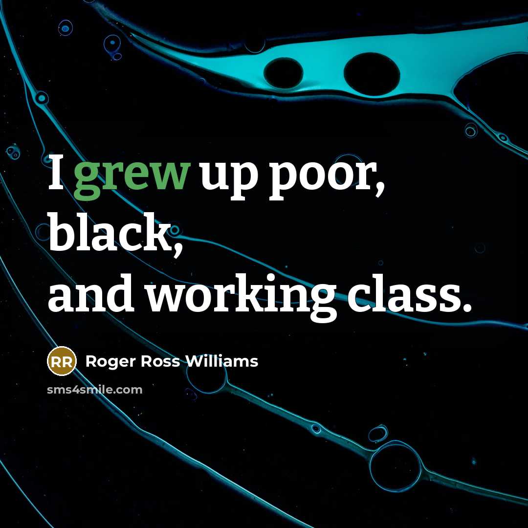 “I grew up poor, black, and working class.” quote by Roger Ross Williams