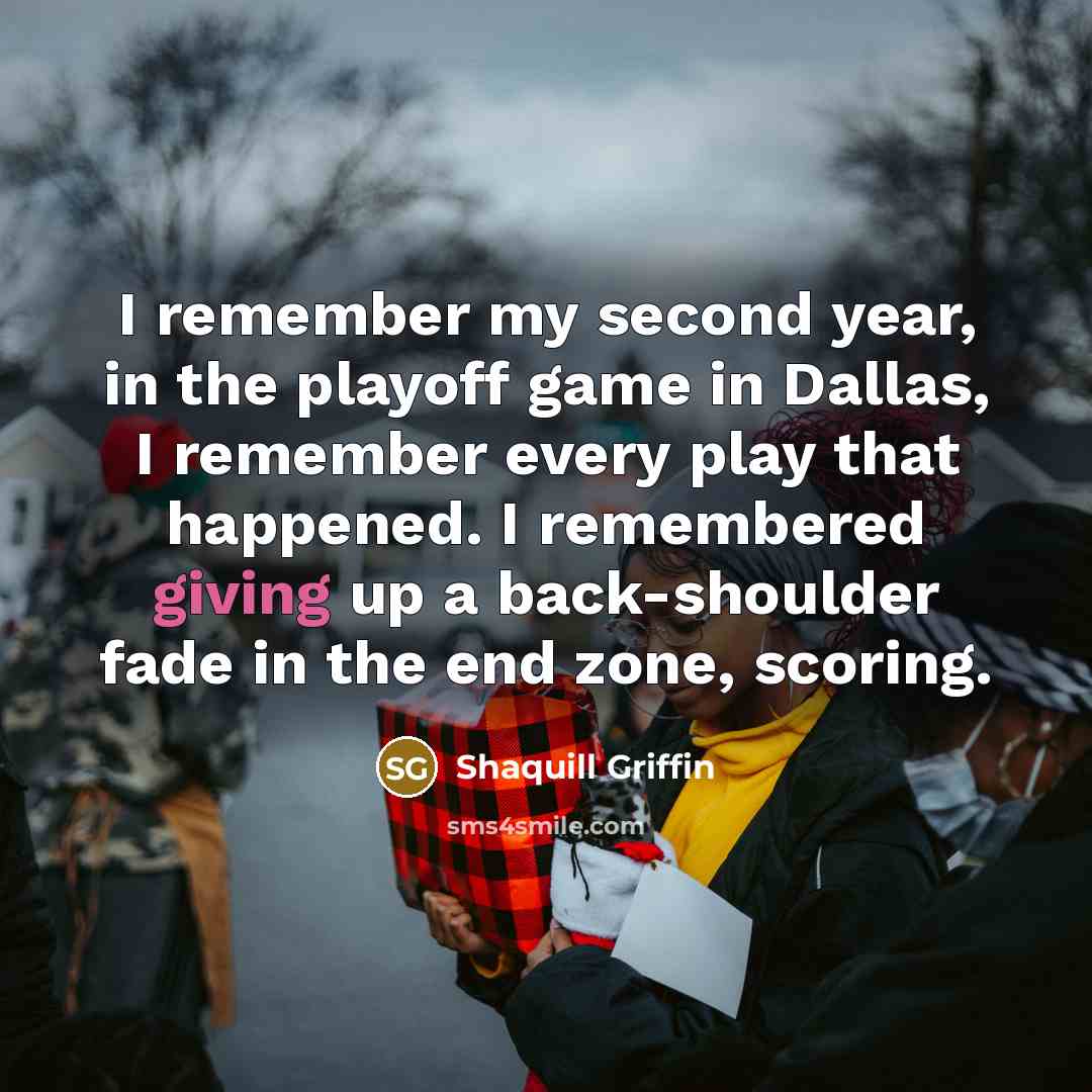“I remember my second year, in the playoff game in Dallas, I remember every play that happened. I remembered giving up a back-shoulder fade in the end zone, scoring.” quote by Shaquill Griffin