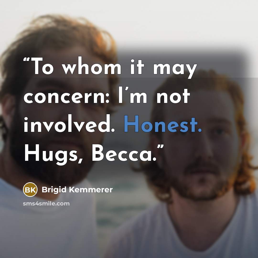 “To whom it may concern: I’m not involved. Honest. Hugs, Becca.” quote by Brigid Kemmerer