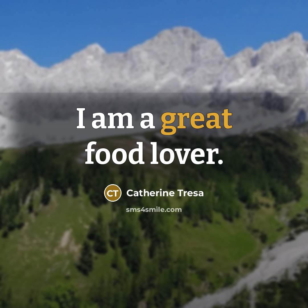“I am a great food lover.” quote by Catherine Tresa