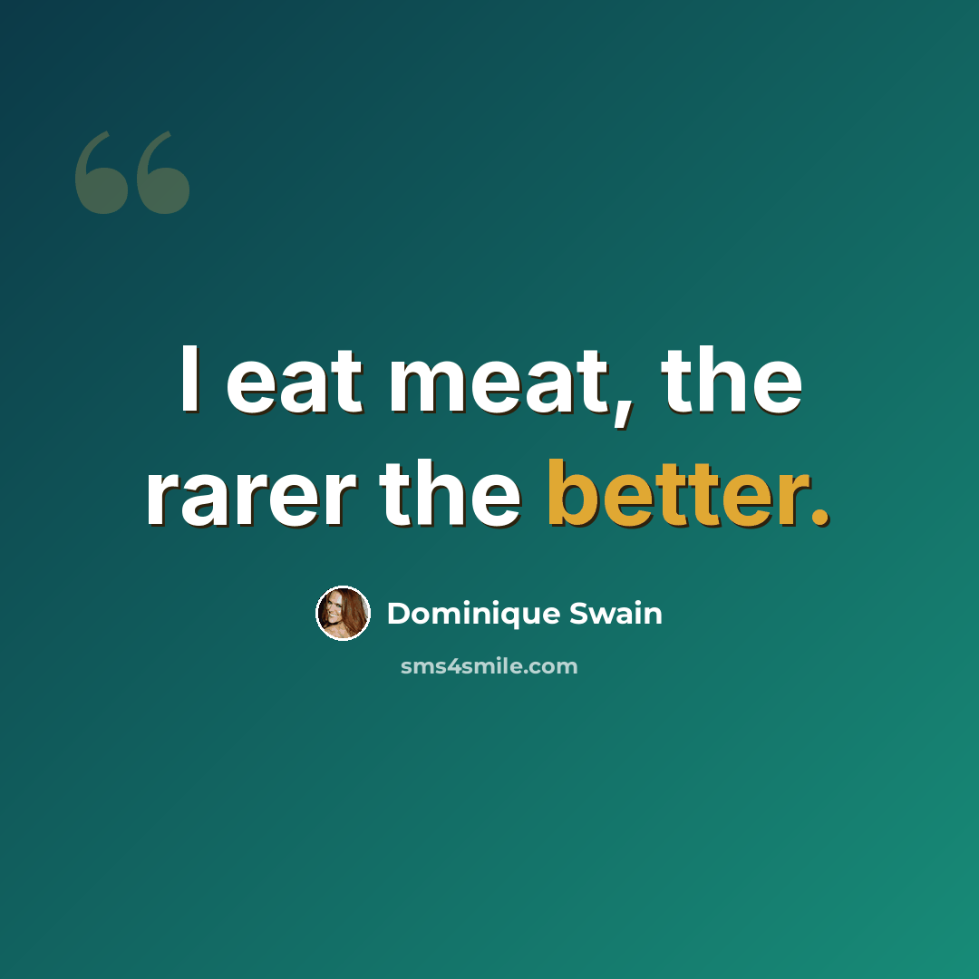 “I eat meat, the rarer the better.” quote by Dominique Swain