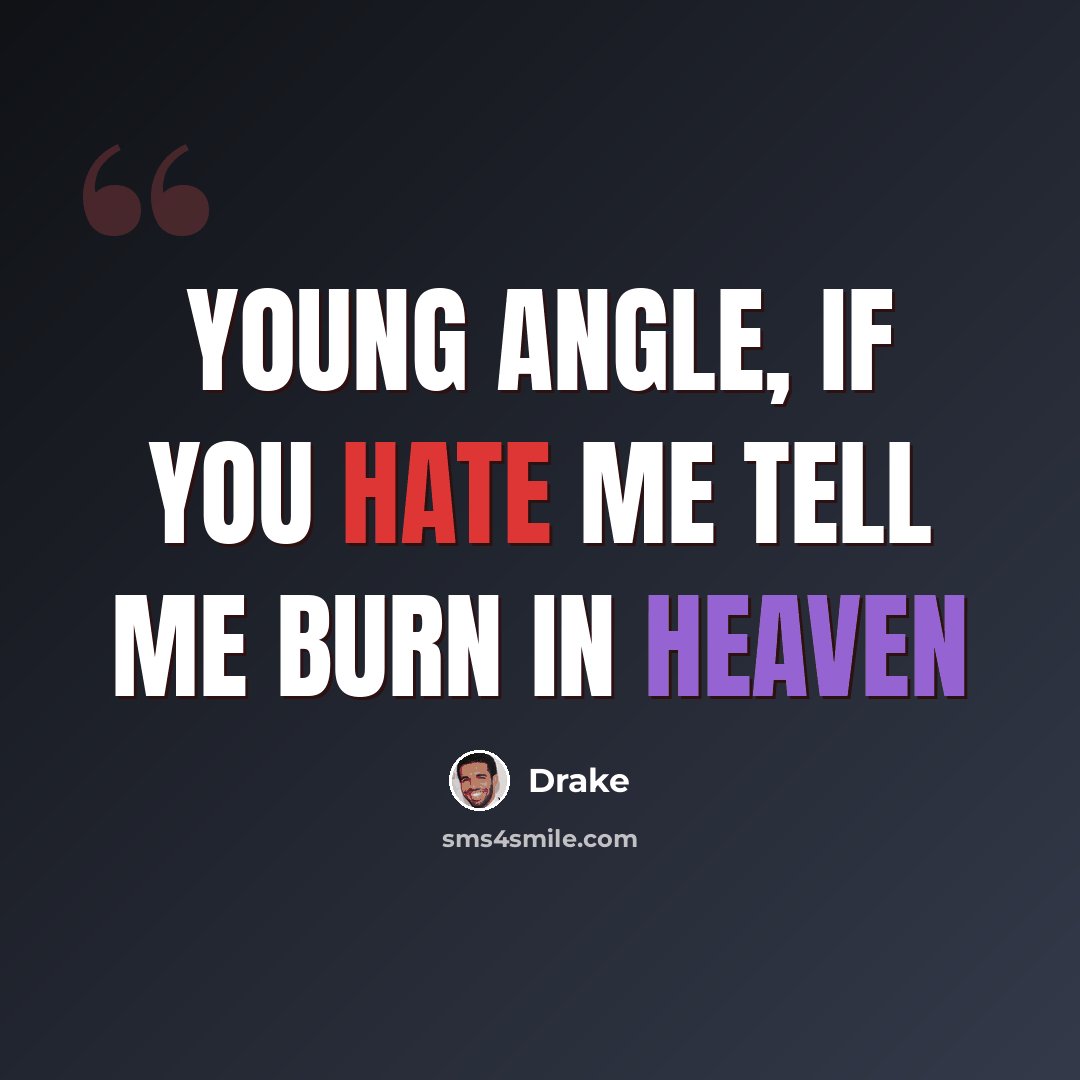 “Young angle, if you hate me tell me burn in heaven” quote by Drake