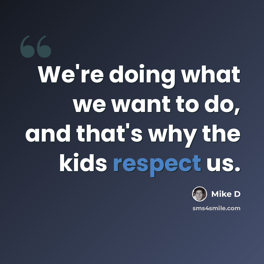 “We're doing what we want to do, and that's why the kids respect us.” quote by Mike D