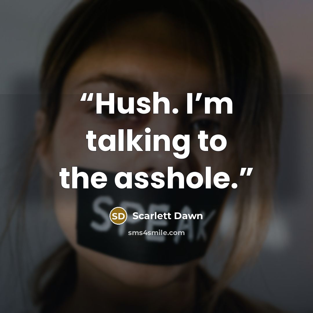 “Hush. I’m talking to the asshole.” quote by Scarlett Dawn